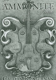 The Ammonite Violin &amp; Others (Caitlin R. Kiernan)