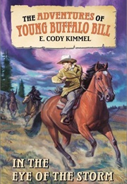 The Adventures of Young Buffalo Bill: In the Eye of the Storm (E. Cody Kimmel)