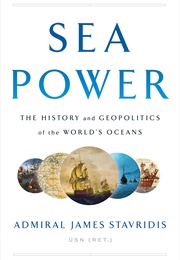 Sea Power: The History and Geopolitics of the World&#39;s Oceans (James Stavridis)