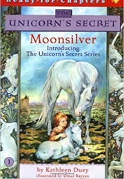 The Unicorn&#39;s Secret: Moonsilver (Kathleen Duey &amp; Omar Rayyan)