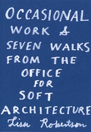 Occasional Work and Seven Walks From the Office for Soft Architecture (Lisa Robertson)