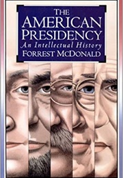The American Presidency: An Intellectual History (Forrest Mcdonald)
