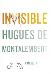 Invisible: A Memoir (Hugues De Montalembert)