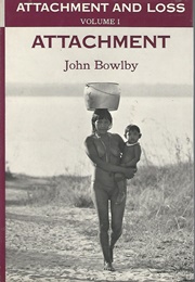 Attachment and Loss: Attachment (John Bowlby)