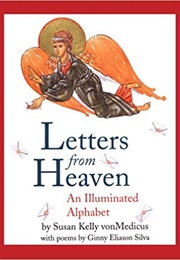 Letters From Heaven: An Illuminated Alphabet (Susan Kelly Vonmedicus)