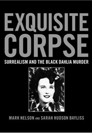 Exquisite Corpse: Surrealism and the Black Dahlia Murder (Mark Nelson)