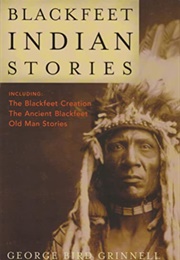 Blackfeet Indian Stories (George Bird Grinell)