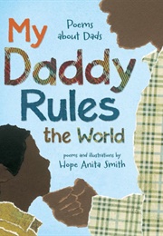 My Daddy Rules the World: Poems About Dads (Hope Anita Smith)