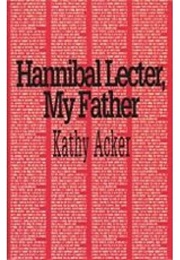 Hannibal Lecter, My Father (Kathy Acker)