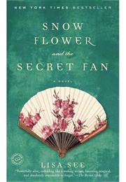 Snow Flower and the Secret Fan (Lisa See)