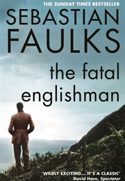 The Fatal Englishman (Sebastian Faulks)