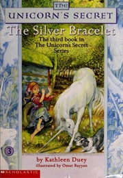 The Unicorn&#39;s Secret: The Silver Bracelet (Kathleen Duey &amp; Omar Rayyan)