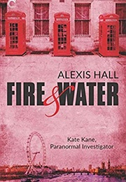 Fire &amp; Water (Alexis Hall)