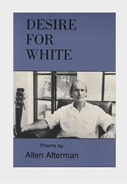 Desire for White: Poems (Alan Afterman)