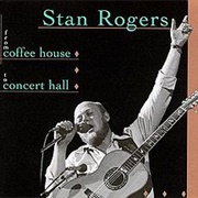 Stan Rogers -  From Coffee House to Concert Hall