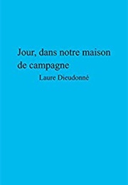 Jour, Dans Notre Maison De Campagne (Laure Dieudonné)