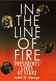 In the Line of Fire: Presidents&#39; Lives at Stake (Judith St. George)