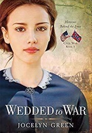 Wedded to War (Heroines Behind the Lines Series #1) (Jocelyn Green)