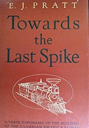 Towards the Last Spike (E.J. Pratt)