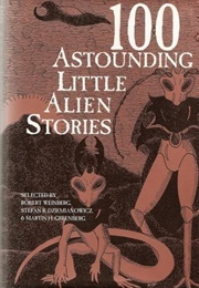 100 Astounding Little Alien Stories (Robert Weinberg, Et Al.)