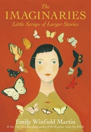 The Imaginaries: Little Scraps of Larger Stories (Emily Winfield Martin)