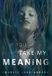 If You Take My Meaning (Charlie Jane Anders)