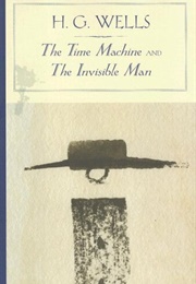 The Time Machine and the Invisible Man (H. G. Wells)