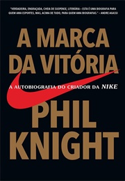 A Marca Da Vitória (Philip H. Knight)