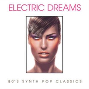 Electric Dreams (80&#39;s Synth Pop Classics)