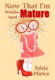 Now That I&#39;m Mature (Sylvia Morice)