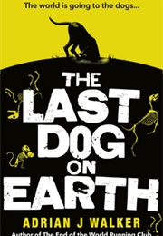 The Last Dog on Earth (Adrian J Walker)