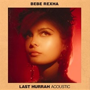 Last Hurrah -Bebe Rexha