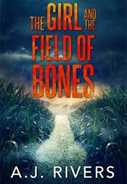 The Girl and the Field of Bones (A.J. Rivers)