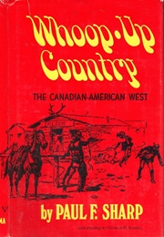 Whoop-Up Country: The Canadian-American West (Paul F. Sharp)