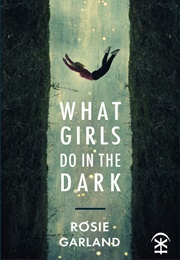 What Girls Do in the Dark (Rosie Garland)