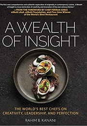 A Wealth of Insight: The World&#39;s Best Chefs on Creativity, Leadership and Perfection (Rahim B. Kanani)