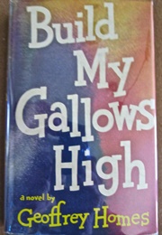 Build My Gallows High (Filmed as Out of the Past — Geoffrey Homes)