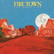 Fire Town - The Good Life