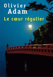 Le Coeur Régulier (Olivier Adam)