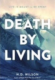Death by Living (N. D. Wilson)