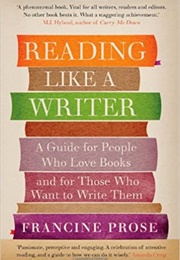 Reading Like a Writer (Francine Prose)