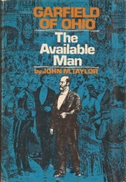 Garfield of Ohio: The Available Man (John M. Taylor)