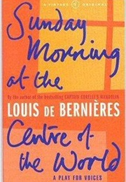 Sunday Morning at the Centre of the World (Louis De Bernieres)