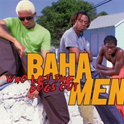 Baha Men - Who Let the Dogs Out