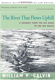 The River That Flows Uphill (William H. Calvin)