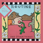 Routine - And Other Things