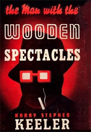 The Man With the Wooden Spectacles (Harry Stephen Keeler)