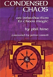 Condensed Chaos: An Introduction to Chaos Magic (Phil Hine)