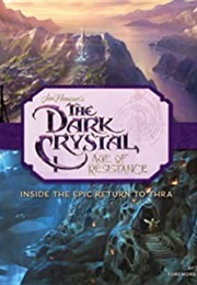 The Dark Crystal: Age of Resistance: Inside the Epic Return to Thra (Insight Editions)