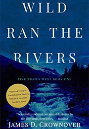 Wild Ran the Rivers (James D. Crownover)